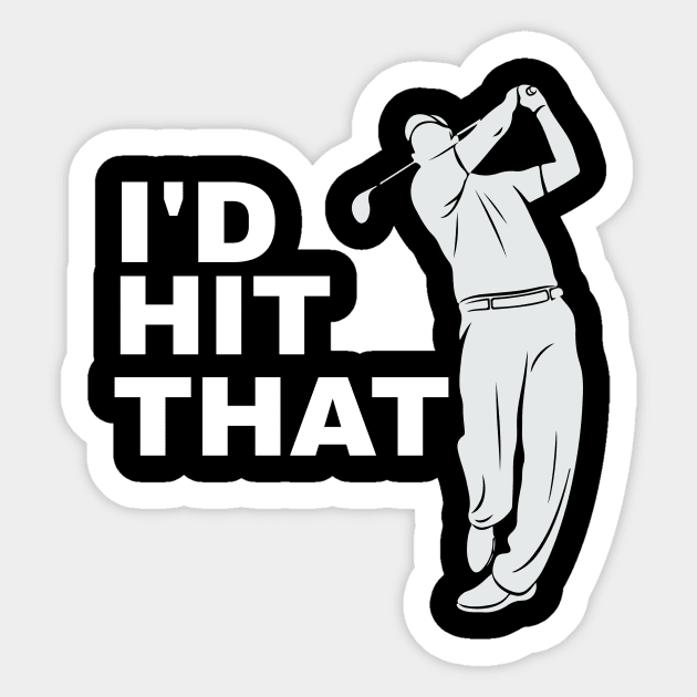 I'd Hit That Golfer Golfing - Funny Golf Sticker by fromherotozero